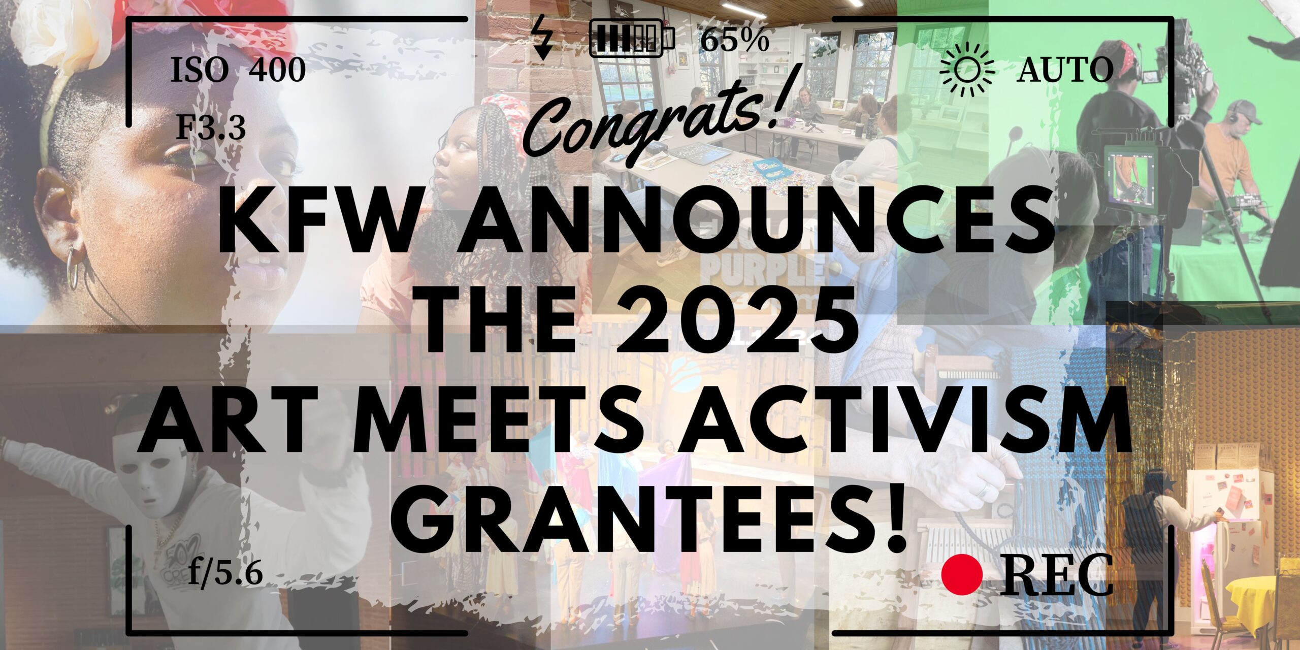 Image Description: 6 different film shots in a 3 by 2 layout. Text, "Congrats! / KFW Announces the 2025 Art Meets Activism Grantees!" within a recording film camera frame.